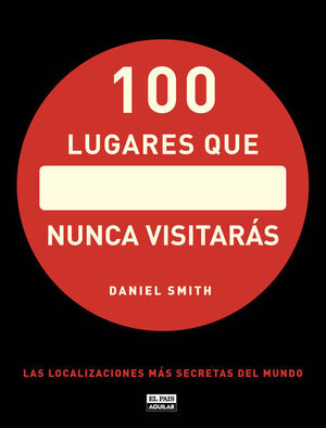 100 LUGARES QUE NUNCA VISITARÁS