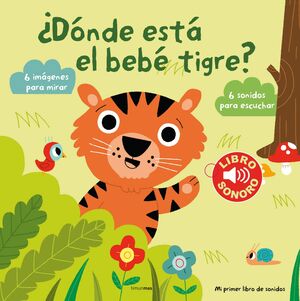 ¿DÓNDE ESTÁ EL BEBÉ TIGRE? MI PRIMER LIB