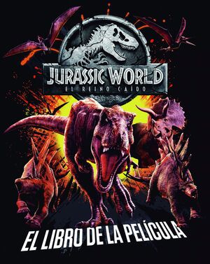 JURASSIC WORLD. EL REINO CAIDO. EL LIBRO DE LA PEL