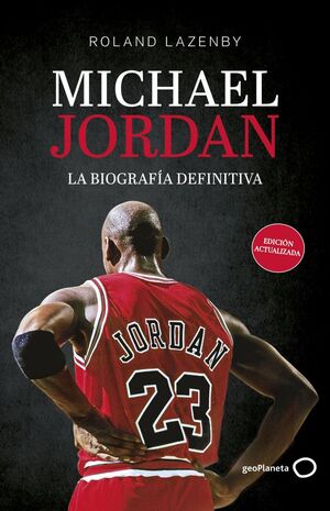 MICHAEL JORDAN. LA BIOGRAFÍA DEFINITIVA