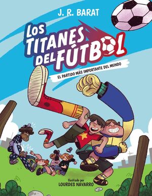 LOS TITANES DEL FUTBOL 1:EL PARTIDO MAS IMPORTANTE DEL MUNDO