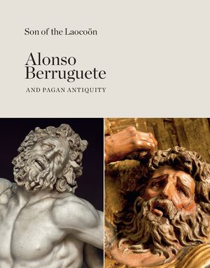 SON OF THE LAOCOÖN. ALONSO BERRUGUETE AND PAGAN ANTIQUITY