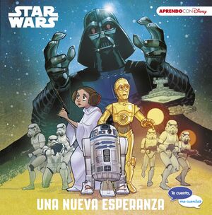 STAR WARS. UNA NUEVA ESPERANZA (TE CUENTO, ME CUENTAS UNA HISTORI