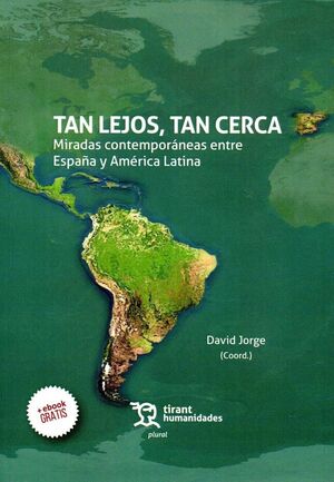 TAN LEJOS, TAN CERCA: MIRADAS CONTEMPORÁNEAS ENTRE ESPAÑA Y AMÉRICA LATINA