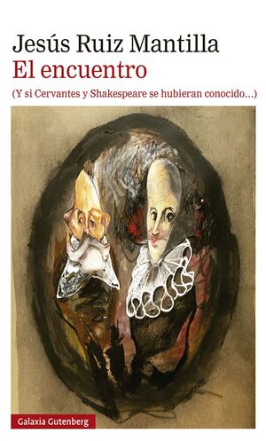 EL ENCUENTRO (Y SI CERVANTES Y SHAKESPEARE SE HUBIERAN CONOCIDO)