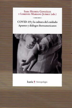 COVID-19 Y LA CULTURA DEL CUIDADO. APUNTES Y DIALOGOS IBEROAMERIC