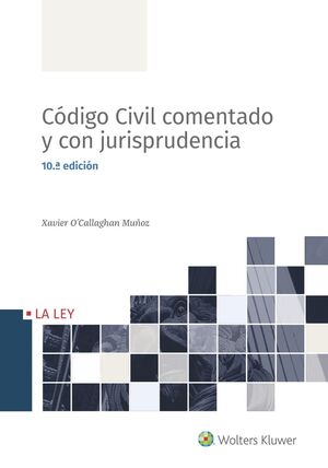 CÓDIGO CIVIL COMENTADO Y CON JURISPRUDENCIA (10.ª EDICIÓN)