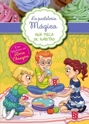 UNA PIZCA DE AMISTAD (SERIE LA PASTELERÍA MÁGICA 3)