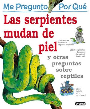 ME PREGUNTO POR QUÉ: LAS SERPIENTES MUDAN DE PIEL Y OTRAS PREGUNTAS SOBRE REPTIL