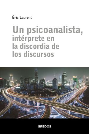 UN PSICOANALISTA, INTÉRPRETE EN LA DISCORDIA DE LOS DISCURSOS