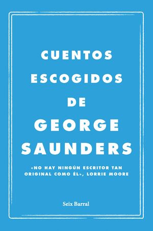 CUENTOS ESCOGIDOS DE GEORGE SAUNDERS
