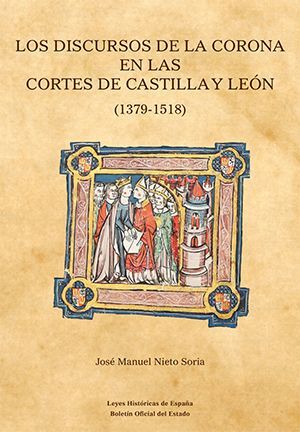 LOS DISCURSOS DE LA CORONA EN LAS CORTES DE CASTILLA Y LEÓN (1379-1518).