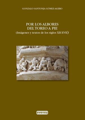 POR LOS ALBORES DEL TOREO A PIE. (IMÁGENES Y TEXTOS DE LOS SIGLOS XII-XVII)