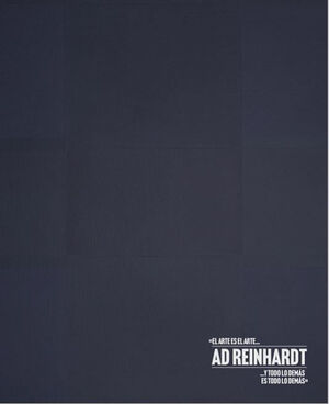 AD REINHARDT. EL ARTE ES EL ARTE Y TODO LO DEMAS ES TODO LO DEMAS