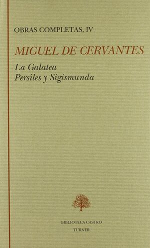 LA GALATEA ; LOS TRABAJOS DE PERSILES Y SEGISMUNDA