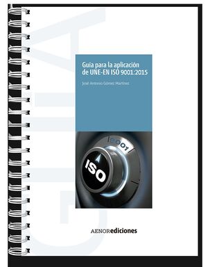 GUÍA PARA LA APLICACIÓN DE UNE-EN ISO 9001:2015