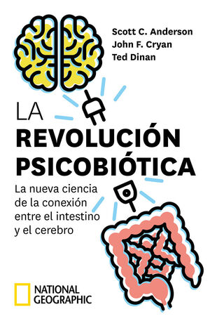 LA REVOLUCIÓN PSICOBIÓTICA. LA NUEVA CIENCIA DE LA CONEXIÓN ENTRE