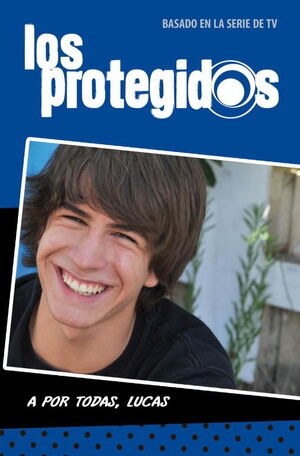 A POR TODAS, LUCAS (SERIE LOS PROTEGIDOS 3)