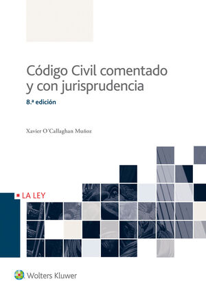 CÓDIGO CIVIL COMENTADO Y CON JURISPRUDENCIA (8.ª EDICIÓN)