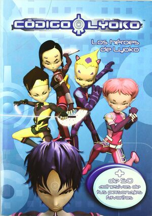 CÓDIGO LYOKO. LOS HÉROES DE LYOKO