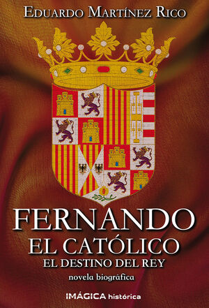 FERNANDO EL CATÓLICO. EL DESTINO DEL REY