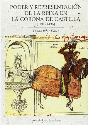 PODER Y REPRESENTACIÓN DE LA REINA EN LA CORONA DE CASTILLA (1418-1496)
