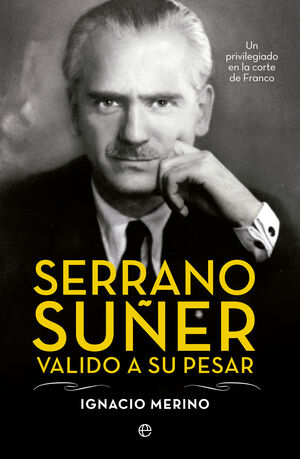 SERRANO SÚÑER, VALIDO A SU PESAR