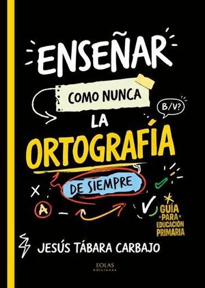 ENSEÑAR COMO NUNCA LA ORTOGRAFÍA DE SIEMPRE