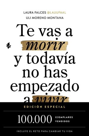 TE VAS A MORIR Y TODAVIA NO HAS EMPEZADO A VIVIR -