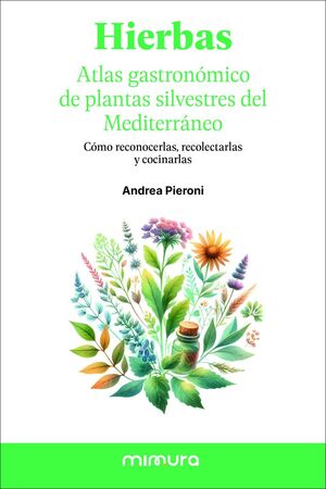 HIERBAS. ATLAS GASTRONÓMICO DE LAS PLANTAS SILVEST